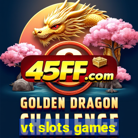 vt slots games